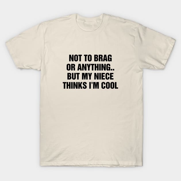 My Niece Thinks I'm Cool - Funny Gift For Uncle Aunt From Niece T-Shirt by rainoree